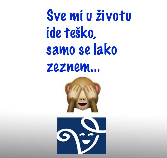 Sve mi u životu ide teško, samo se lako zeznem!